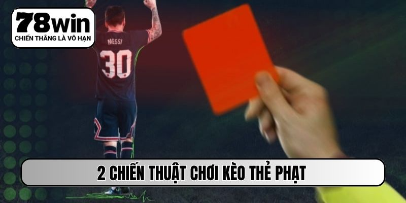 2 chiến thuật chơi kèo thẻ phạt