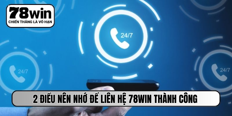 2 điều nên nhớ để liên hệ 78WIN thành công