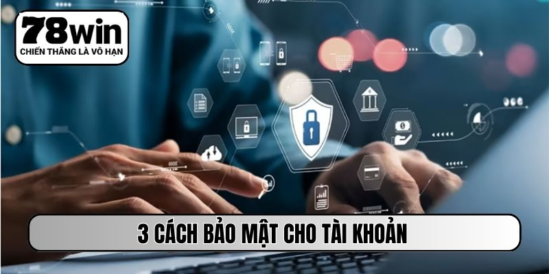 3 cách bảo mật cho tài khoản