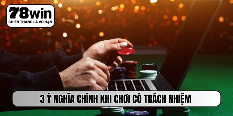3 ý nghĩa chính khi chơi có trách nhiệm