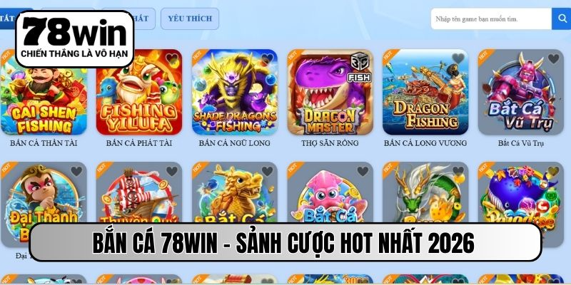 Bắn cá 78WIN - Sảnh cược HOT nhất 2026