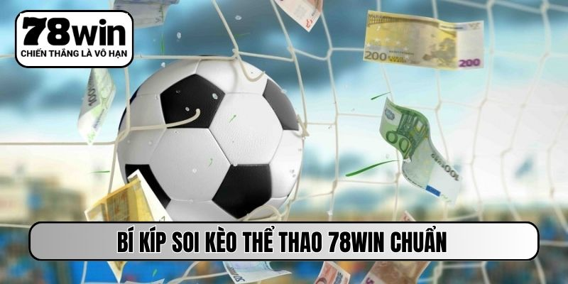 Bí kíp soi kèo thể thao 78WIN chuẩn