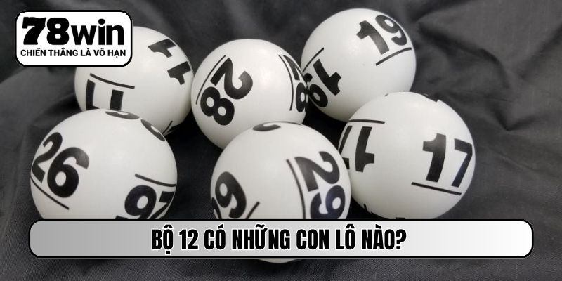 Bộ 12 có những con lô nào?