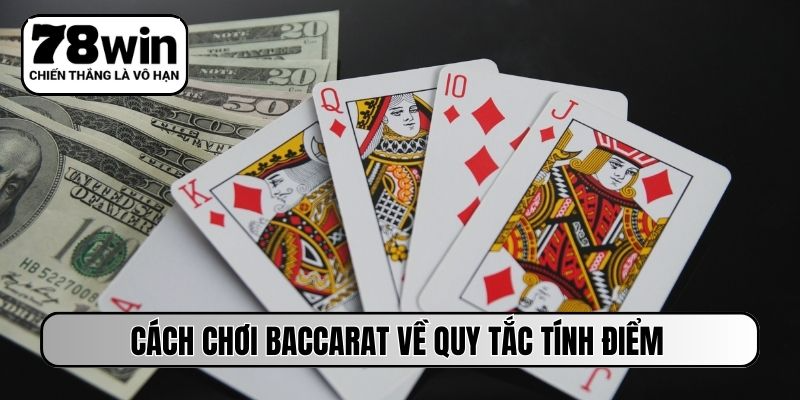Cách chơi Baccarat về quy tắc tính điểm