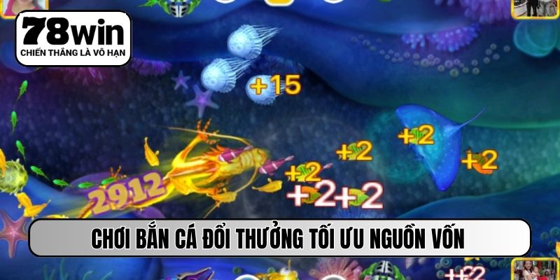 Chơi bắn cá đổi thưởng tối ưu nguồn vốn