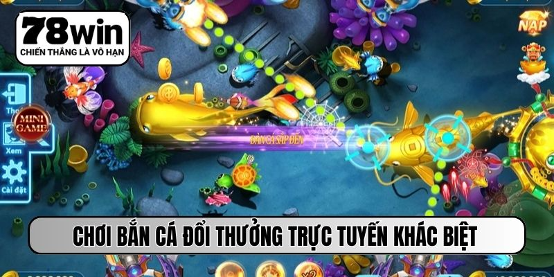 Chơi bắn cá đổi thưởng trực tuyến khác biệt