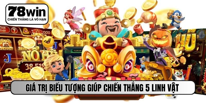 Giá trị biểu tượng giúp chiến thắng 5 linh vật