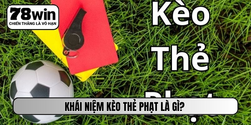 Khái niệm kèo thẻ phạt là gì?