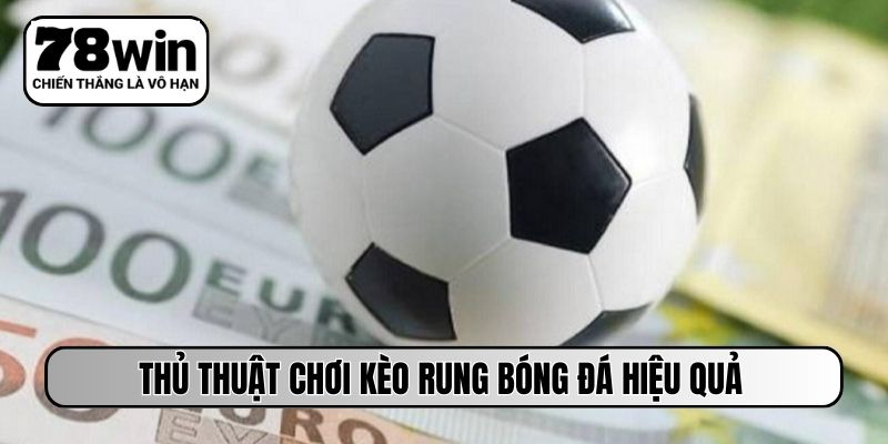 Thủ thuật chơi kèo rung bóng đá hiệu quả