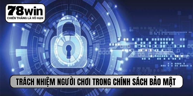 Trách nhiệm người chơi trong chính sách bảo mật