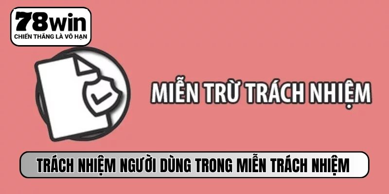 Trách nhiệm người dùng trong miễn trừ trách nhiệm